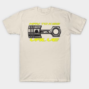 May to kiss valve, piston knock T-Shirt